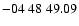 $ -04\ 48\ 49.09$