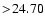 $ >\! 24.70$