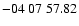 $ -04\ 07\ 57.82$