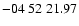 $ -04\ 52\ 21.97$