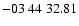 $ -03\ 44\ 32.81$