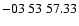 $ -03\ 53\ 57.33$