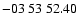 $ -03\ 53\ 52.40$