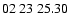 $ 02\ 23\ 25.30$