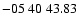 $ -05\ 40\ 43.83$
