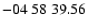 $ -04\ 58\ 39.56$