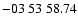$ -03\ 53\ 58.74$