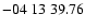 $ -04\ 13\ 39.76$