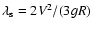 $\lambda_{\rm s}=2V^{2}/(3gR)$