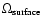 $\Omega_{\rm surface}$