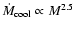 $\dot{M}_{\rm cool}\propto M^{2.5}$