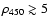 $\rho _{450}\gtrsim 5$