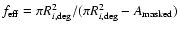 $f_{\rm eff}=\pi
R^2_{i,{\rm deg}}/(\pi R^2_{i,{\rm deg}}-A_{\rm masked})$