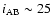$i_{\rm AB}\sim25$