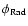 $\phi_{\rm Rad}$
