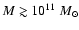 $M\gtrsim
10^{11}~M_{\odot}$