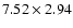 $7.52\times 2.94$
