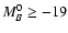 $M_B^0\geq-19$