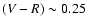 $(V-R)\sim 0.25$