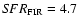 $S\!FR_{\rm FIR}= 4.7$
