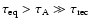 $\tau_{\rm eq} > \tau_{\rm A} \gg \tau_{\rm rec}$