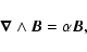 \begin{displaymath}%
\vec{\nabla} \wedge \vec{B} = \alpha \vec{B},
\end{displaymath}