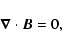 \begin{displaymath}%
\vec{\nabla} \cdot \vec{B} = 0,
\end{displaymath}