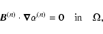 \begin{displaymath}%
\vec{B}^{(n)} \cdot \vec{\nabla} \alpha^{(n)} = 0 \quad {\rm in} \quad \Omega,
\end{displaymath}
