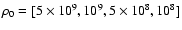 $\rho _0 = [5 \times 10^{9}, 10^{9}, 5 \times 10^{8}, 10^{8}]$