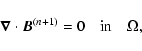 \begin{displaymath}%
\vec{\nabla} \cdot \vec{B}^{(n+1)} = 0 \quad {\rm in} \quad \Omega,
\end{displaymath}