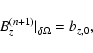 \begin{displaymath}%
B_{z}^{(n+1)}\vert _{\delta \Omega} = b_{z, 0},
\end{displaymath}