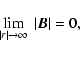\begin{displaymath}%
\lim_{\vert r\vert \rightarrow \infty}~\vert\vec{B}\vert = 0,
\end{displaymath}