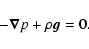 \begin{displaymath}%
-\vec{\nabla} p + \rho \vec{g} = 0.
\end{displaymath}