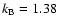 $k_{\rm B} =
1.38$