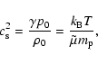 \begin{displaymath}%
c_{\rm s}^2 = \frac{\gamma p_0}{\rho_0} = \frac{k_{\rm B}T}{\tilde\mu m_{\rm p}},
\end{displaymath}
