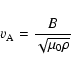 \begin{displaymath}%
v_{\rm A} = \frac{B}{\sqrt{\mu_0 \rho}}
\end{displaymath}