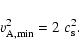 \begin{displaymath}%
v_{{\rm A}, {\rm min}}^2 = 2~ c_{\rm s}^2.
\end{displaymath}