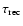 $\tau_{\rm rec}$