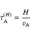 \begin{displaymath}%
\tau_{\rm A}^{(H)} = \frac{H}{v_{\rm A}}
\end{displaymath}