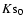 $K{\rm s}_{0}$