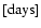 $[{\rm days}]$