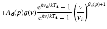 $\displaystyle +A_{\rm d}(p) g(\nu) \frac{{\rm e}^{h\nu_{\rm d}/kT_{\rm d}}-1}{{...
...}^{h\nu/kT_{\rm d}}-1}\left(\frac{\nu}{\nu_{\rm d}}\right)^{\beta_{\rm d}(p)+1}$