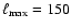 $\ell_{\max}=150$