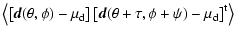 $\displaystyle \left\langle \left[{\vec d}(\theta,\phi) -
\mu_{\rm d} \right]
\left[{\vec d}(\theta+\tau,\phi+\psi)-\mu_{\rm d} \right]^{{\rm t}} \right\rangle$