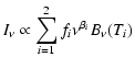 $\displaystyle I_\nu \propto \sum_{i=1}^2 f_i \nu^{\beta_i} B_\nu(T_i)$