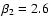 $\beta_2=2.6$