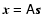 $\vec{x}=\tens{A}\vec{s}$