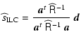 $\displaystyle \widehat{s}_{\rm ILC} = \frac{\vec{a}^t ~ {\widehat{\tens{R}}}^{-1}}{\vec{a}^t ~ {\widehat{\tens{R}}}^{-1} ~ \vec{a}} ~ \vec{d}$