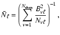 $\displaystyle \bar{N}_{\ell} = \left(\sum_{\nu =1}^{N_{\rm chan}}\frac{B_{\nu \ell}^2}{N_{\nu \ell}}\right)^{-1},$
