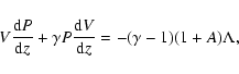 \begin{displaymath}
V\frac{{\rm d}P}{{\rm d}z} + \gamma P\frac{{\rm d}V}{{\rm d}z} = -(\gamma-1)(1+A)\Lambda,
\end{displaymath}